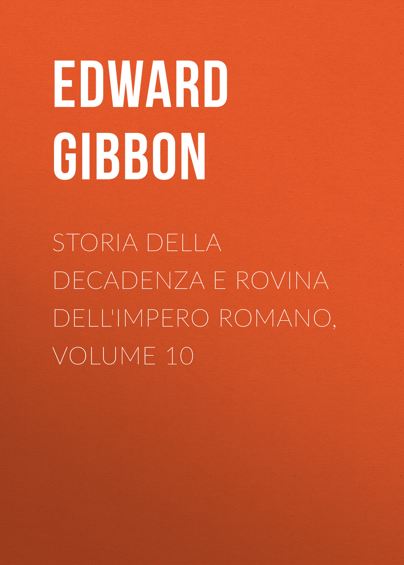 Storia della decadenza e rovina dell\'impero romano, volume 10