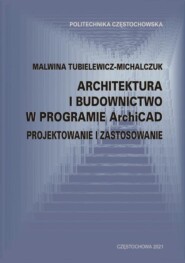 Architektura i budownictwo w programie ArchiCad. Projektowanie i zastosowanie