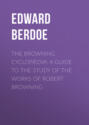 The Browning Cyclopædia: A Guide to the Study of the Works of Robert Browning