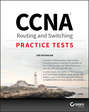 CCNA Routing and Switching Practice Tests. Exam 100-105, Exam 200-105, and Exam 200-125