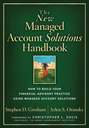 The New Managed Account Solutions Handbook. How to Build Your Financial Advisory Practice Using Managed Account Solutions