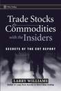 Trade Stocks and Commodities with the Insiders. Secrets of the COT Report