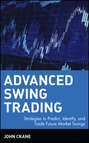 Advanced Swing Trading. Strategies to Predict, Identify, and Trade Future Market Swings