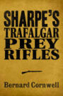 Sharpe 3-Book Collection 3: Sharpe’s Trafalgar, Sharpe’s Prey, Sharpe’s Rifles