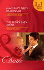 Have Baby, Need Billionaire \/ The Boss\'s Baby Affair: Have Baby, Need Billionaire \/ The Boss\'s Baby Affair