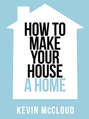 Kevin McCloud’s How to Make Your House a Home