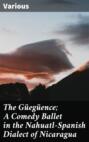 The Güegüence; A Comedy Ballet in the Nahuatl-Spanish Dialect of Nicaragua