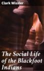 The Social Life of the Blackfoot Indians