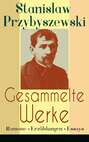 Gesammelte Werke: Romane + Erzählungen + Essays