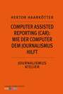 Computer Assisted Reporting (CAR): Wie der Computer dem Journalismus hilft