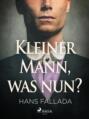 Kleiner Mann, was nun?