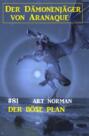 Der böse Plan: Der Dämonenjäger von Aranaque 81