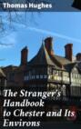 The Stranger\'s Handbook to Chester and Its Environs
