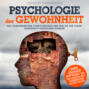 Psychologie der Gewohnheit - Wie Gewohnheiten funktionieren und wie Sie Ihr Leben dauerhaft verändern können (Ungekürzt)