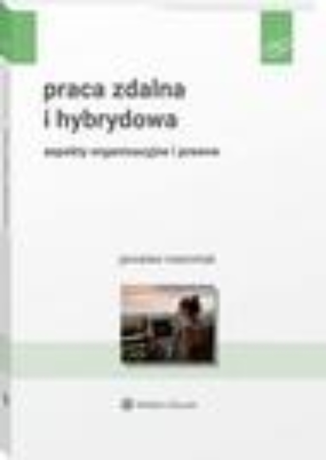 Jarosław Marciniak, Praca Zdalna I Hybrydowa. Aspekty Organizacyjne I ...