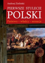 Pierwsze stulecie Polski. Państwo, władcy, sensacje
