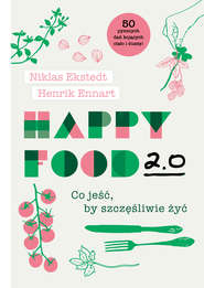 Happy Food 2.0. Co jeść, by szczęśliwie żyć