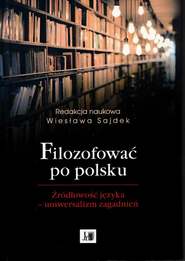 Filozofować po polsku. Źródłowość języka - uniwersalizm zagadnień
