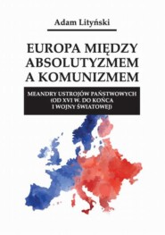 Europa między absolutyzmem a komunizmem. Meandry ustrojów państwowych (od XVI w. do końca I wojny światowej)